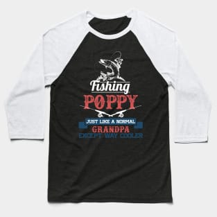 Fishing poppy just like a normal grandpa but way cooler Baseball T-Shirt